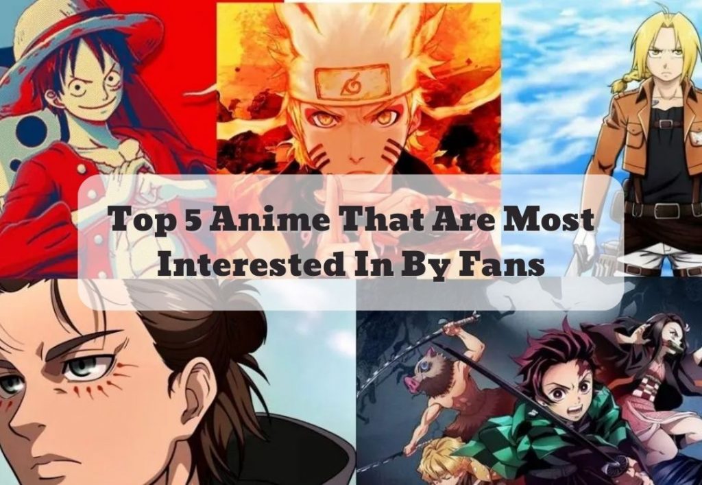 Top 5 Anime That Are Most Interested In By Fans